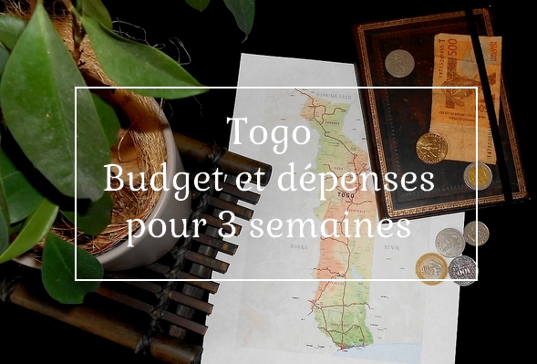 Budget et dépenses pour 3 semaines au Togo