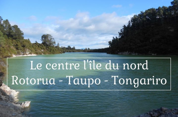 Le centre de l'île du Nord Rotorua - Taupo - Tongariro